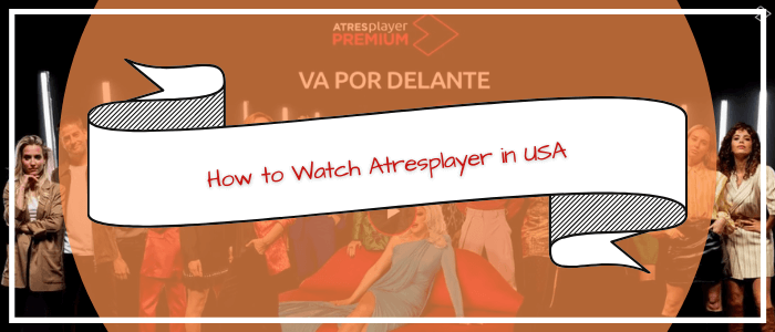 How to Watch Atresplayer in USA
