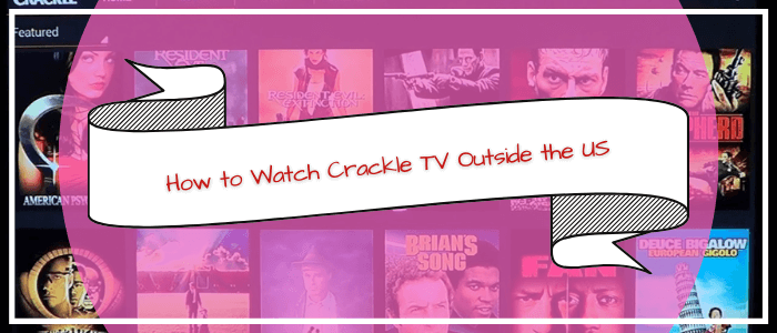 Crackle TV Outside the US