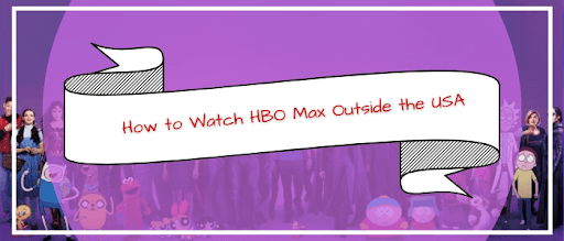 How to Watch HBO Max Outside USA