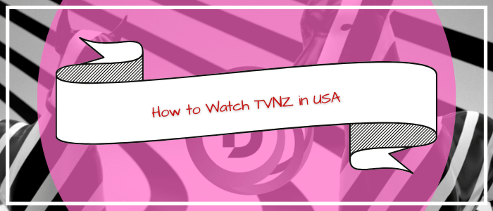 How to Watch TVNZ in USA