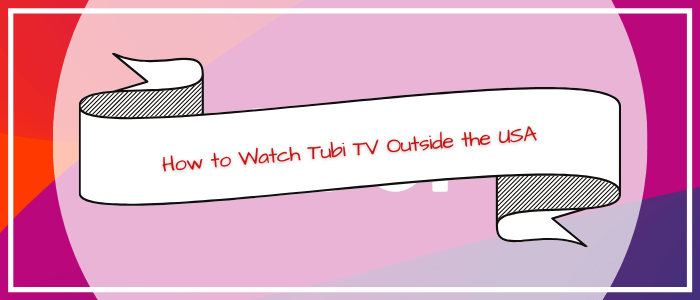 Tubi TV Outside US