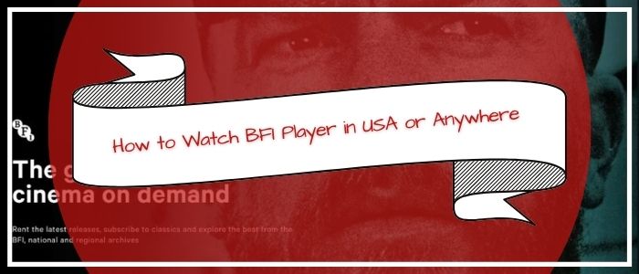 How to Watch BFI Player in USA