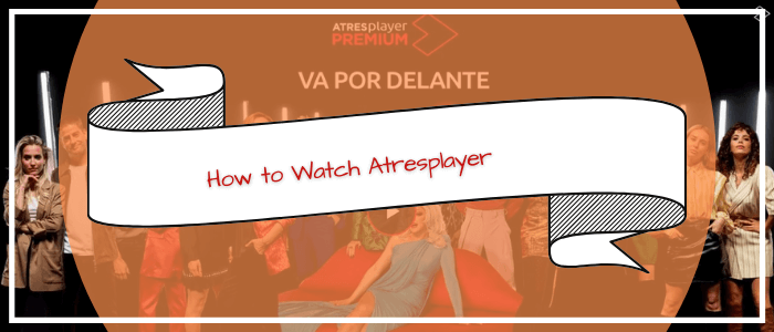 How-to-Watch-Atresplayer-in-Philippines