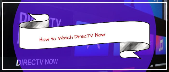 How-to-Watch-DirecTV-Now-in-India