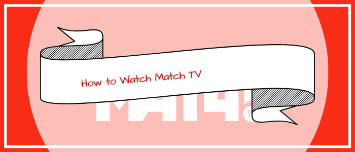 How-to-Watch-Match-TV-in-Australia