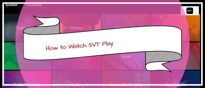 How-to-Watch-SVT-Play-in-Australia