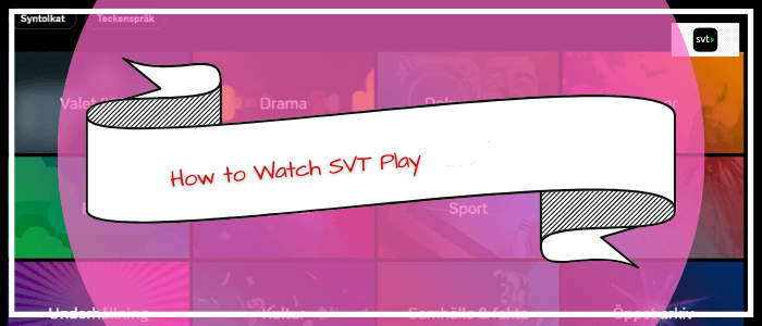 How-to-Watch-SVT-Play-in-United-Kingdom