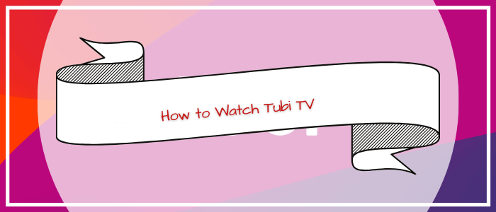 How-to-Watch-Tubi-TV-in-Ireland