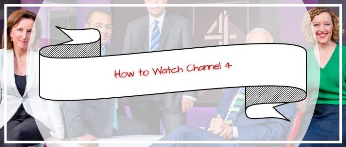 How to Watch Channel 4 in USA [Updated May 2026]
