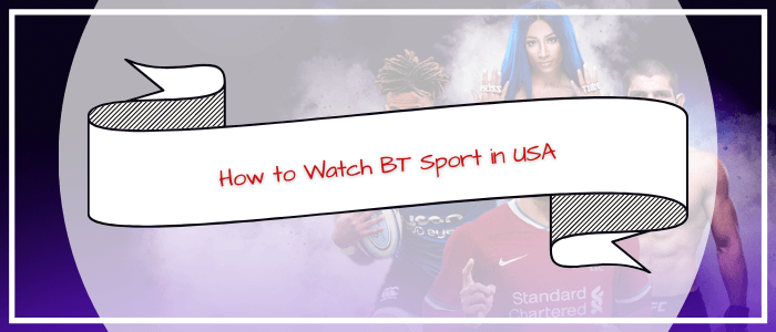 How-to-Watch-BT-Sport-in-USA