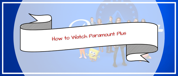 How to Watch Paramount Plus