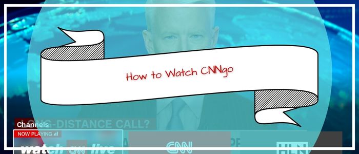 How to Watch CNNgo outside usa
