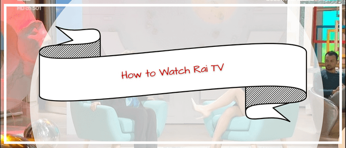 How-to-watch-Rai-TV-in Australia