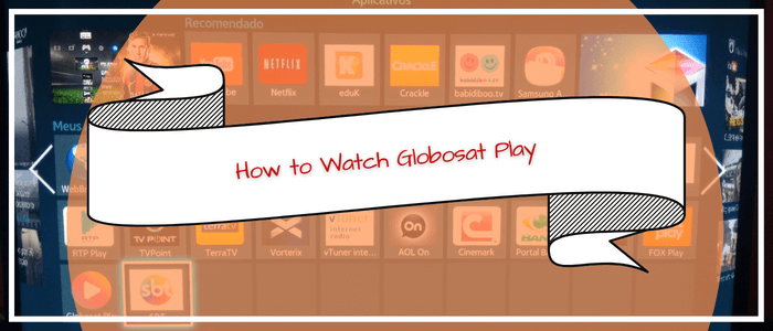How to watch Globosat Play in Canada
