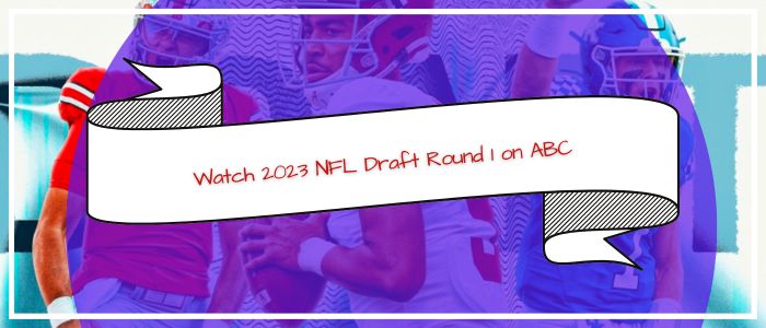 How To Watch 2023 NFL Draft Round 1 on ABC Outside US