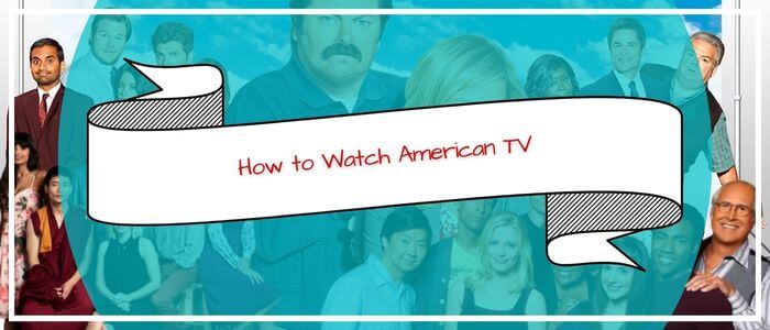 How-To-Watch-American-TV-in-Australia