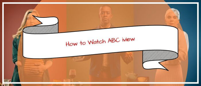 How-to-Watch-ABC-iview-in-UK