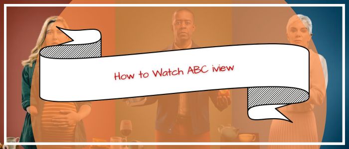 How to Watch ABC iview in USA