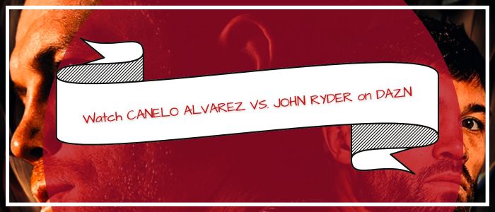 How to Watch CANELO ALVAREZ VS. JOHN RYDER on DAZN outside usa