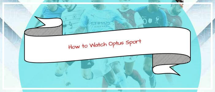 How-to-Watch-Optus-Sport-in-Philippines