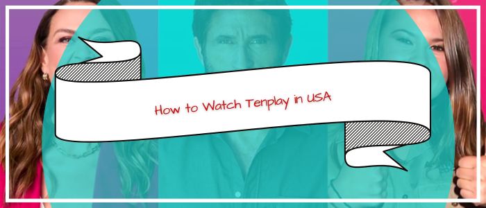How to Watch Tenplay in USA