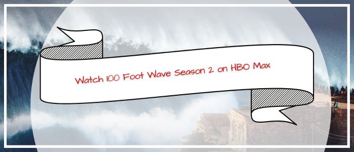 Watch 100 Foot Wave Season 2 on HBO Max