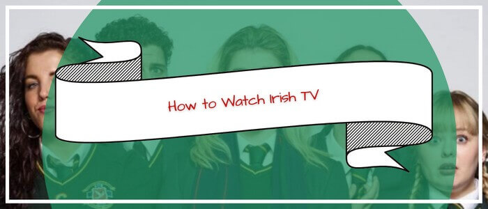 Watch-Irish-TV-Channels-in Australia