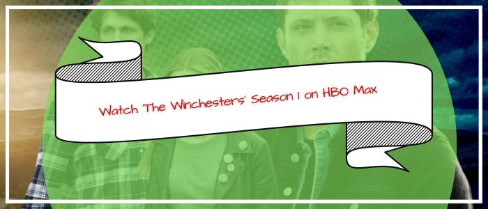 Watch The Winchesters Season 1 on HBO Max outside US