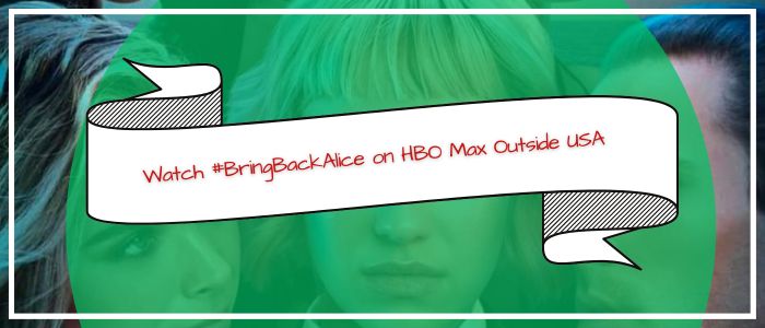 how-to-watch-bringbackalice-on-hbo-max-outside-usa