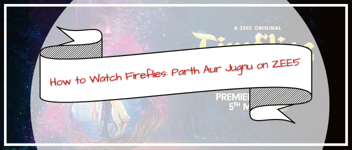 how-to-watch-fireflies-parth-aur-jugnu-on-zee5-in-usa