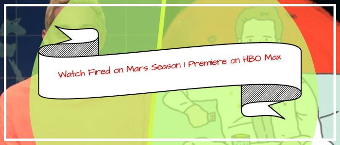 Watch Fired on Mars Season 1 Premiere on HBO Max in New Zealand