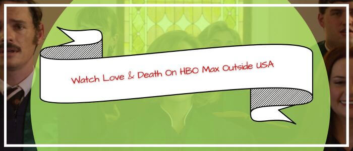 watch-love-death-on-hbo-max-outside-usa