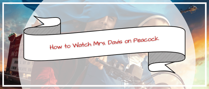 watch-mrs-davis-on-peacock-tv-in-UK