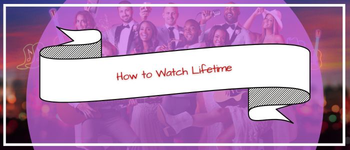 How to Watch Lifetime Outside US