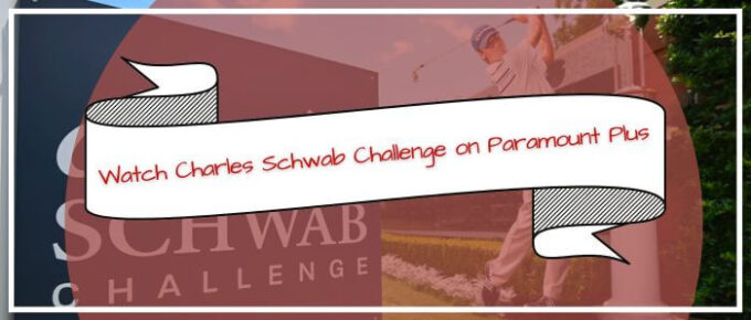 Watch Charles Schwab Challenge on Paramount Plus Outside USA
