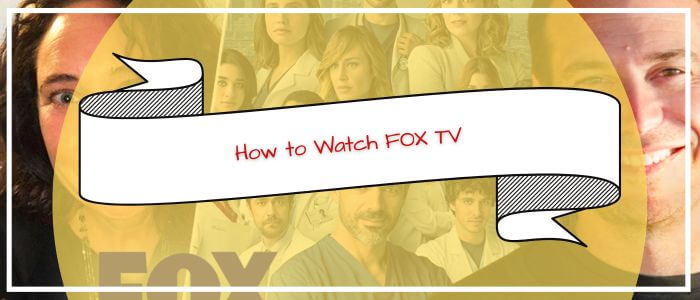 How to Watch FOX TV in UK