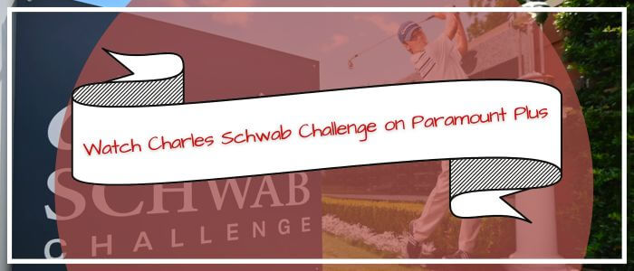 Watch Charles Schwab Challenge on US Paramount Plus in India