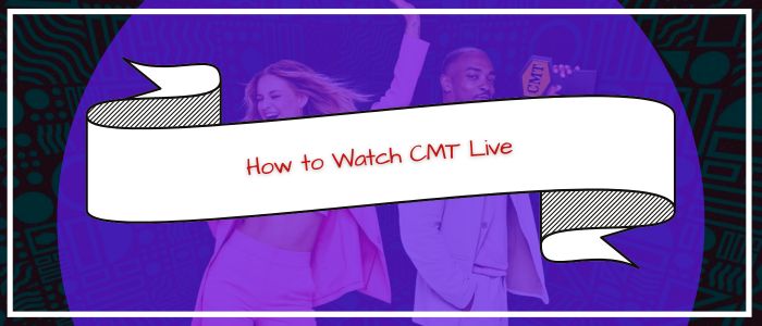 How to Watch CMT Live Outside USA