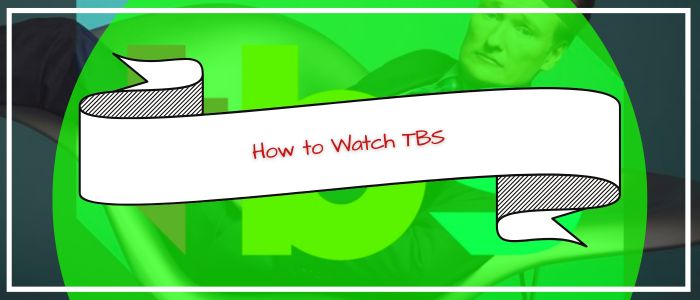 How to Watch TBS Outside US