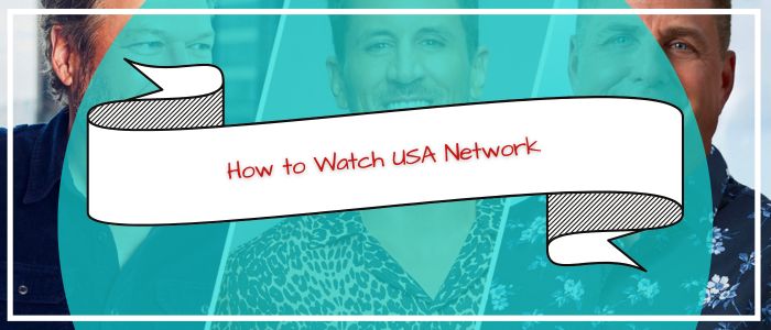 How to Watch USA Network Outside US