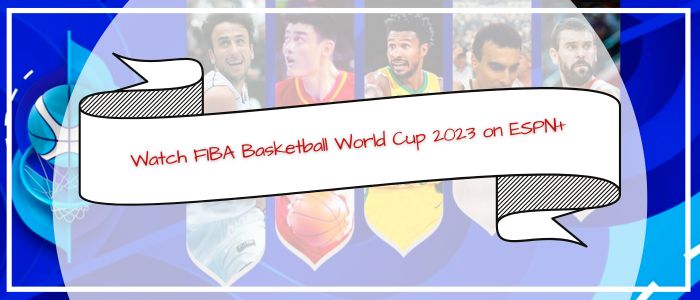 Watch FIBA Basketball World Cup 2023 on ESPN+ Outside US