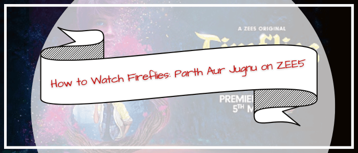 How to Watch Fireflies: Parth Aur Jugnu on ZEE5 in Philippines