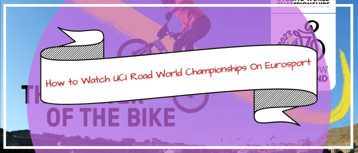 how-to-watch-uci-road-world-championships-on-eurosport-in-Ireland