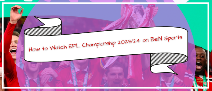 watch-efl-championship-on-bein-sports-outside-usa