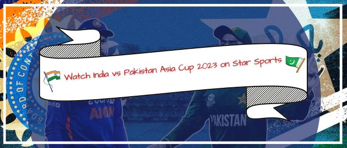 Watch India vs Pakistan Asia Cup 2023 in USA on Star Sports