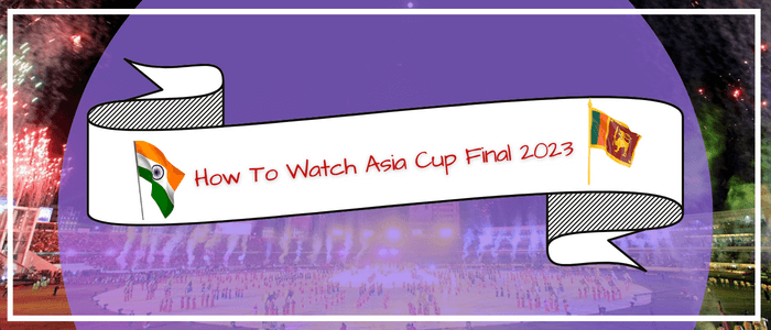 How To Watch India vs Sri Lanka Asia Cup 2023 Final on Star Sports Outside India