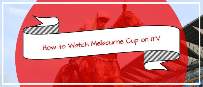 How to Watch Melbourne Cup on ITV Outside UK