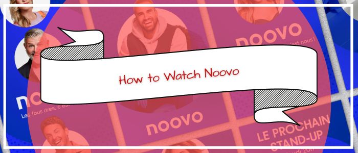 How to Watch Noovo in USA