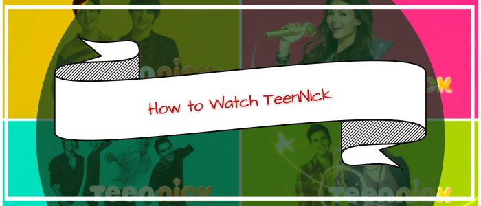 How to Watch TeenNick Outside US
