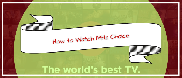 How to Watch MHz Choice in Ireland